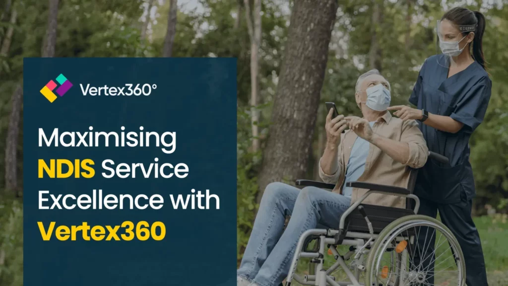 Maximising NDIS Service Excellence with Vertex360