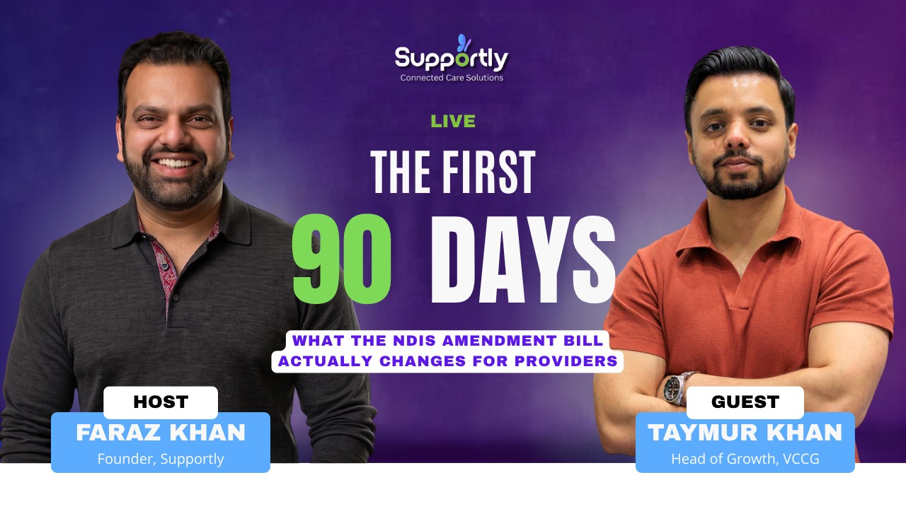 The First 90 Days: What the NDIS Amendment Bill Actually Changes for Providers - Featuring Faraz Khan and Taymur Khan